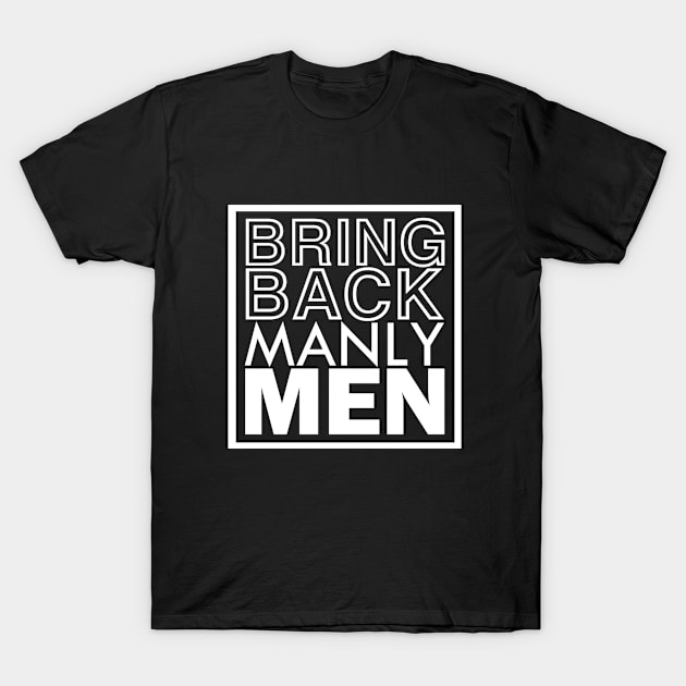 bring back manly men T-Shirt by aktiveaddict